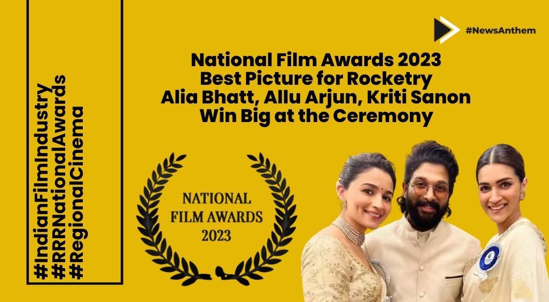 National Film Awards 2023: Best Picture for Rocketry, Alia Bhatt, Allu Arjun, Kriti Sanon win big