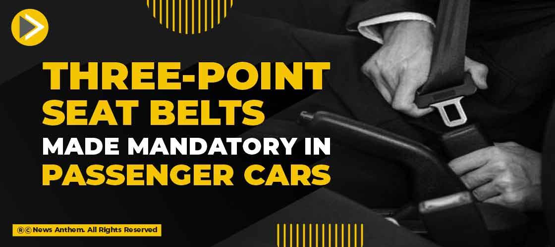 Three-point seat belts made mandatory in passenger cars