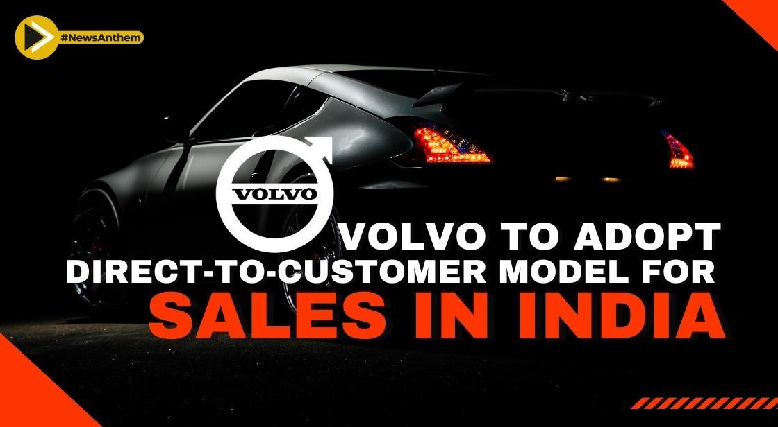 Volvo to Embrace Direct-to-Customer Model for Sales in India, Following Mercedes' Lead"