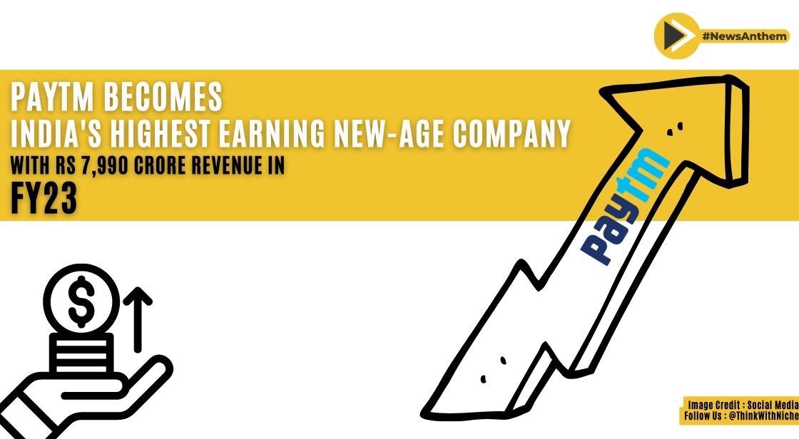 Paytm Becomes India's Highest Earning New-Age Company with Rs 7,990 Crore Revenue in FY23