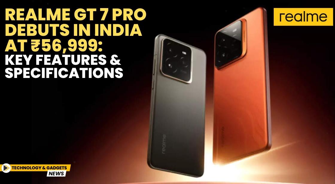 Realme GT 7 Pro Debuts in India at ₹56,999: Key Features and Specifications