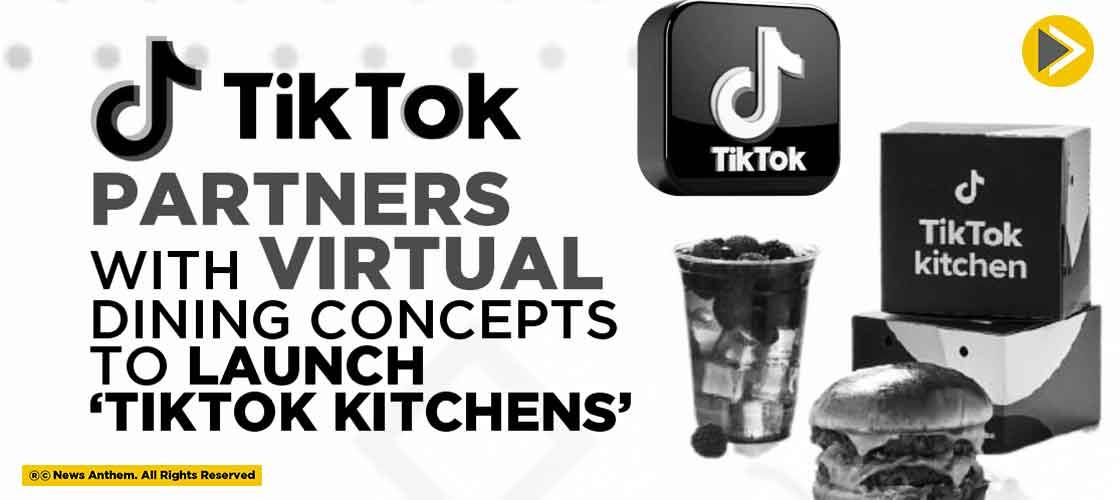 TikTok Partners with Virtual Dining Concepts to Launch ‘TikTok Kitchens’