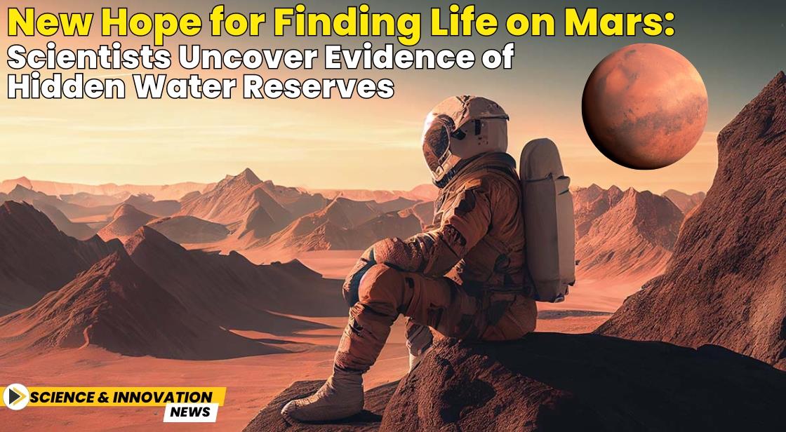 New Hope for Finding Life on Mars: Scientists Uncover Evidence of Hidden Water Reserves