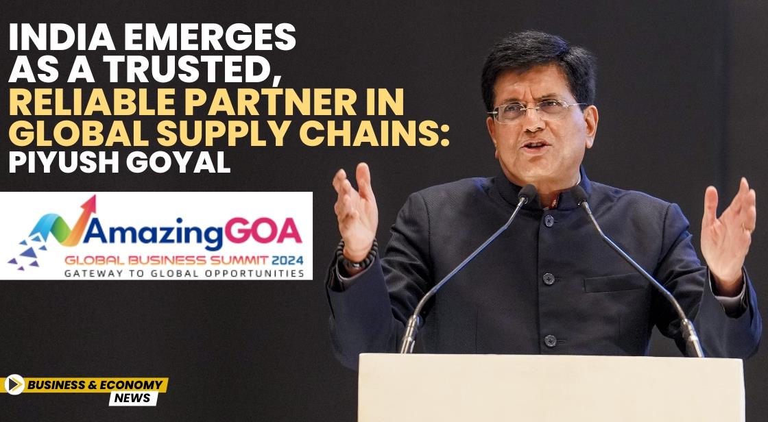 India Emerges as a Trusted, Reliable Partner in Global Supply Chains: Piyush Goyal