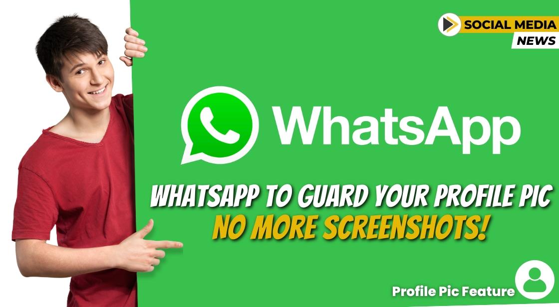 WhatsApp to Guard Your Profile Pic: No More Screenshots!