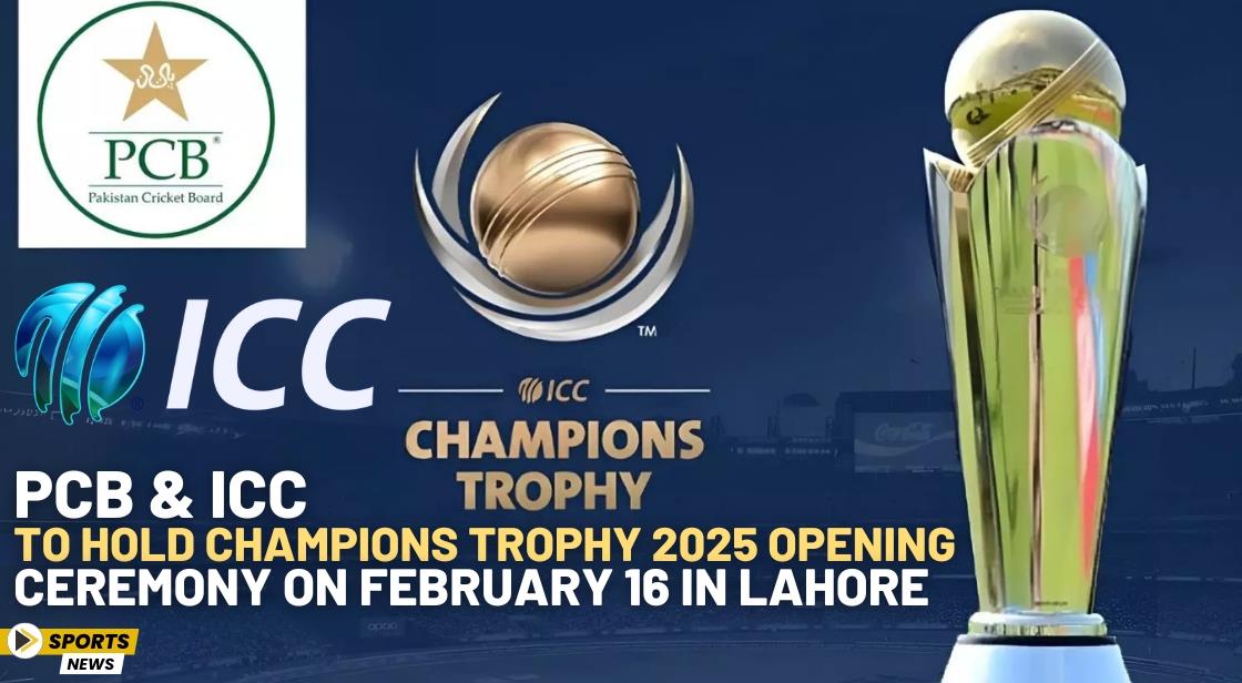 PCB and ICC to Hold Champions Trophy 2025 Opening Ceremony on February 16 in Lahore