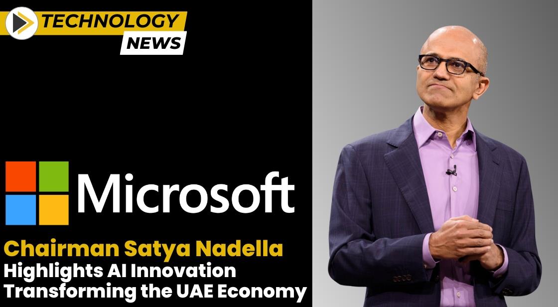 Microsoft Chairman Satya Nadella Highlights AI Innovation Transforming the UAE Economy