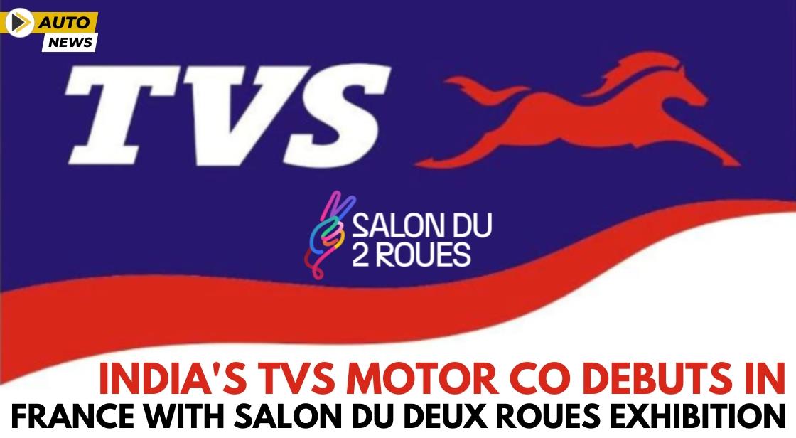 India's TVS Motor Co Debuts in France with Salon du Deux Roues Exhibition