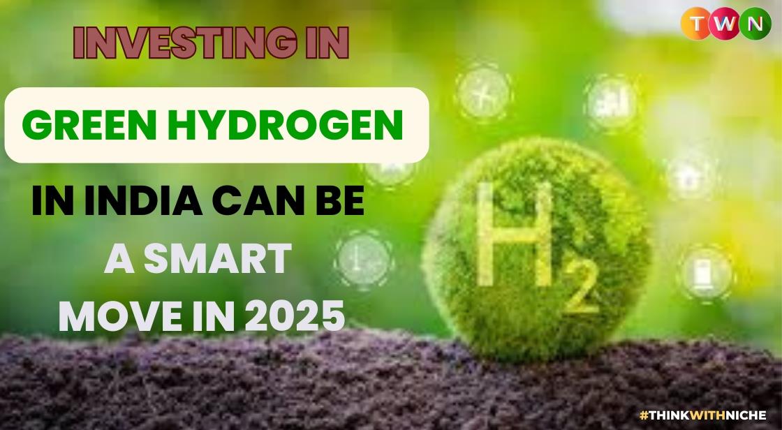 Investing in Green Hydrogen in India Can Be a Smart Move in 2025