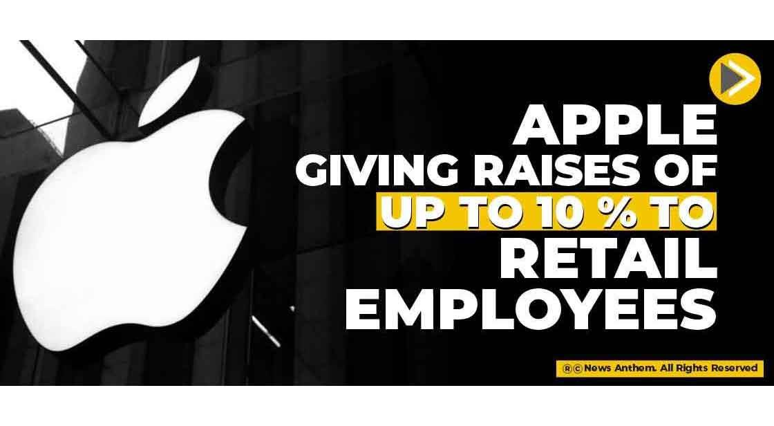 Apple giving raises of up to 10% to retail employees