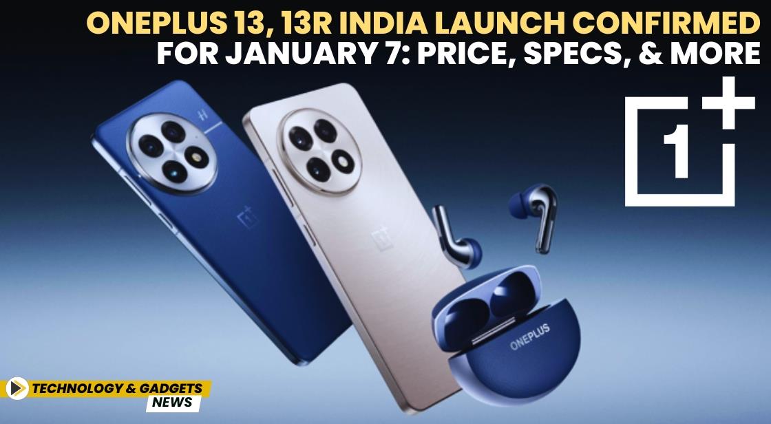 OnePlus 13, 13R India Launch Confirmed for January 7: Price, Specs, and More