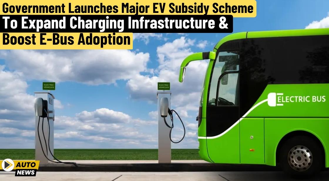 Government Launches Major EV Subsidy Scheme to Expand Charging Infrastructure and Boost E-Bus Adoption