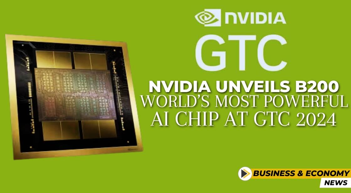 Nvidia Unveils B200: World’s most powerful AI chip at GTC 2024