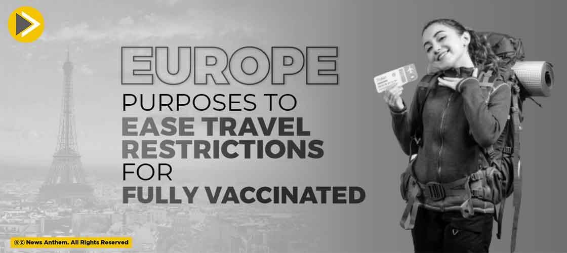 Europe Purposes To Ease Travel Restrictions For Fully Vaccinated