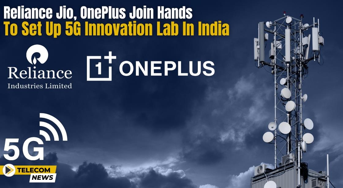 Reliance Jio and OnePlus Collaborate to Establish Cutting-Edge 5G Innovation Lab in India
