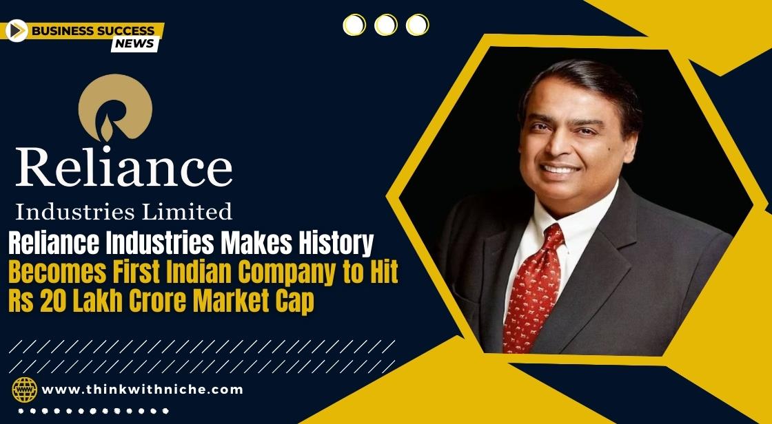 Reliance Industries Makes History: Becomes First Indian Company to Hit Rs 20 Lakh Crore Market Cap