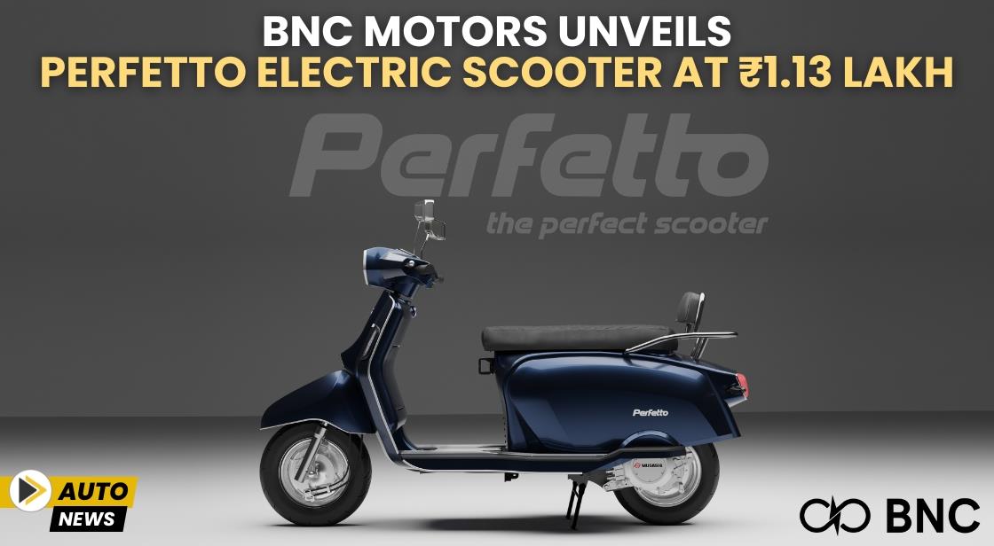 BNC Motors Unveils Perfetto Electric Scooter at ₹1.13 Lakh