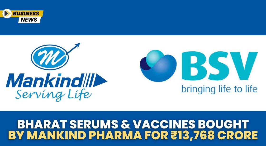 Bharat Serums & Vaccines Bought by Mankind Pharma for ₹13,768 Crore