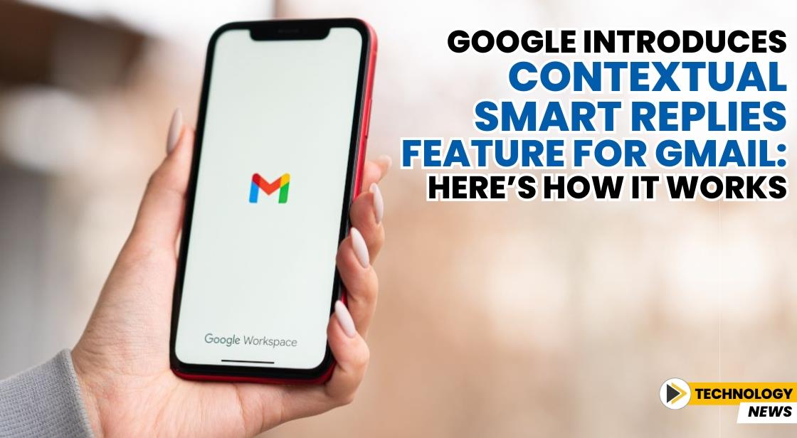 Google Introduces Contextual Smart Replies Feature for Gmail: Here’s How It Works