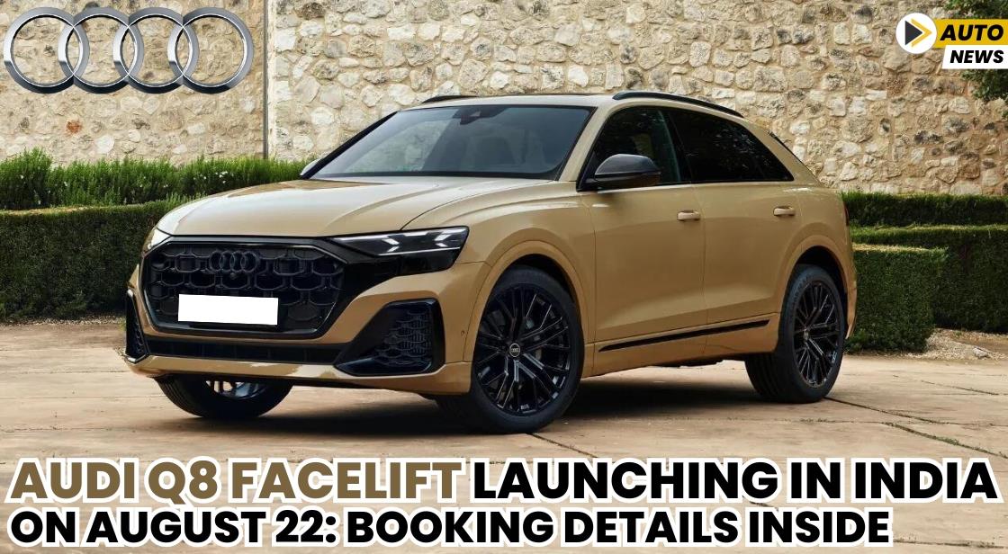 Audi Q8 Facelift Launching in India on August 22: Booking Details Inside