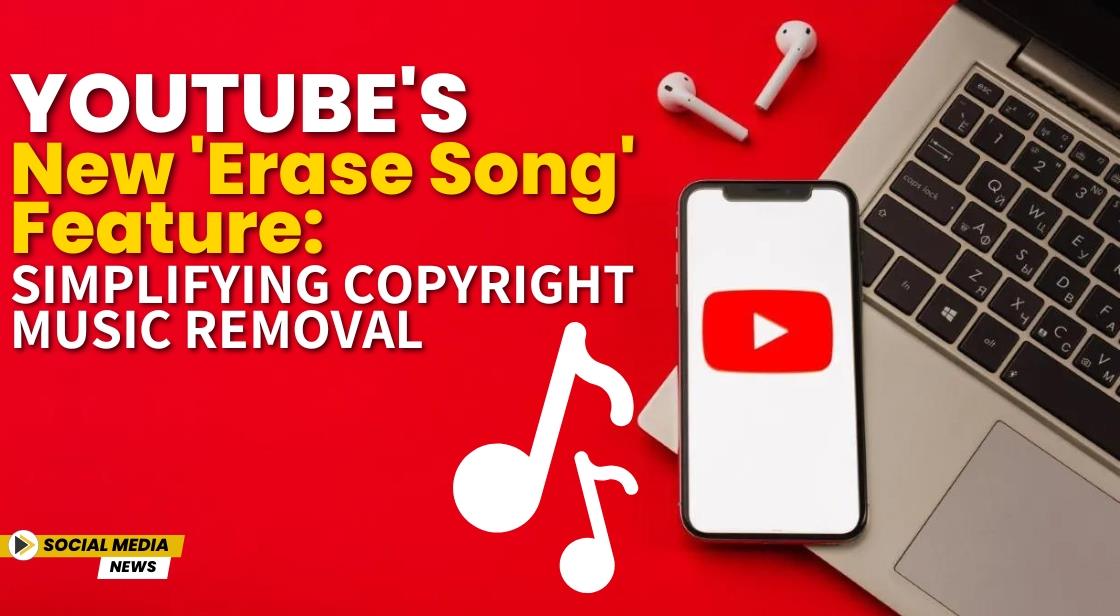 YouTube's New 'Erase Song' Feature: Simplifying Copyright Music Removal