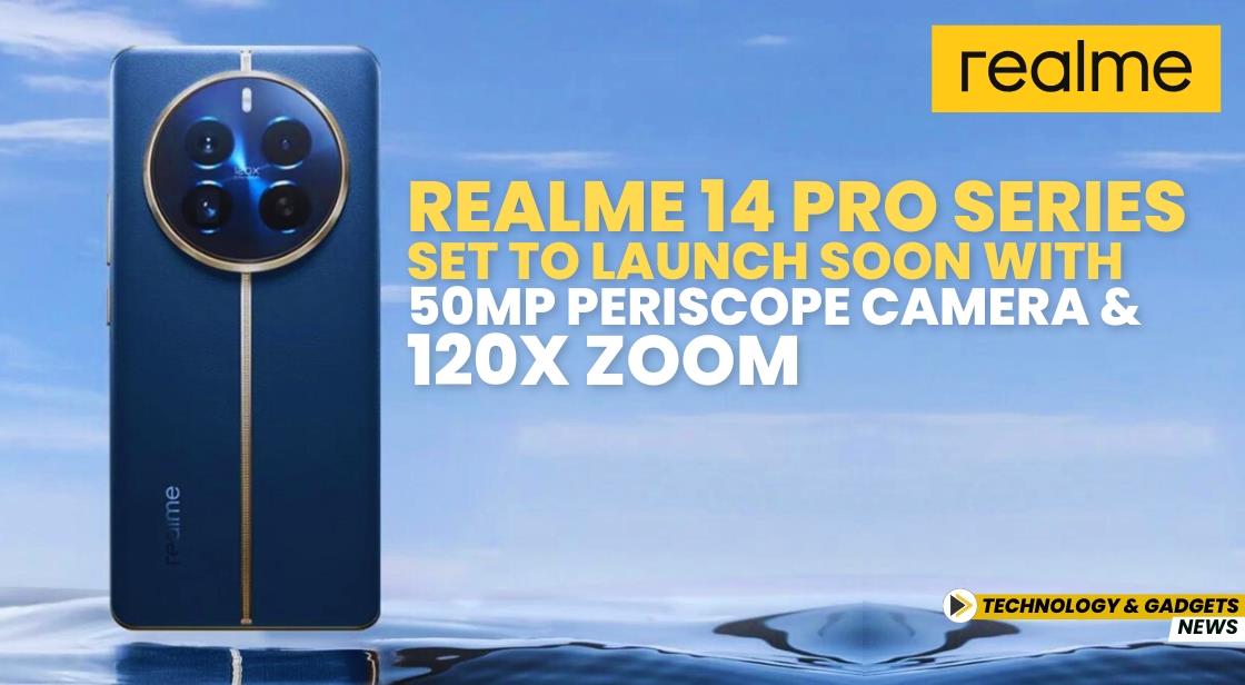 Realme 14 Pro Series Set to Launch Soon with 50MP Periscope Camera and 120X Zoom