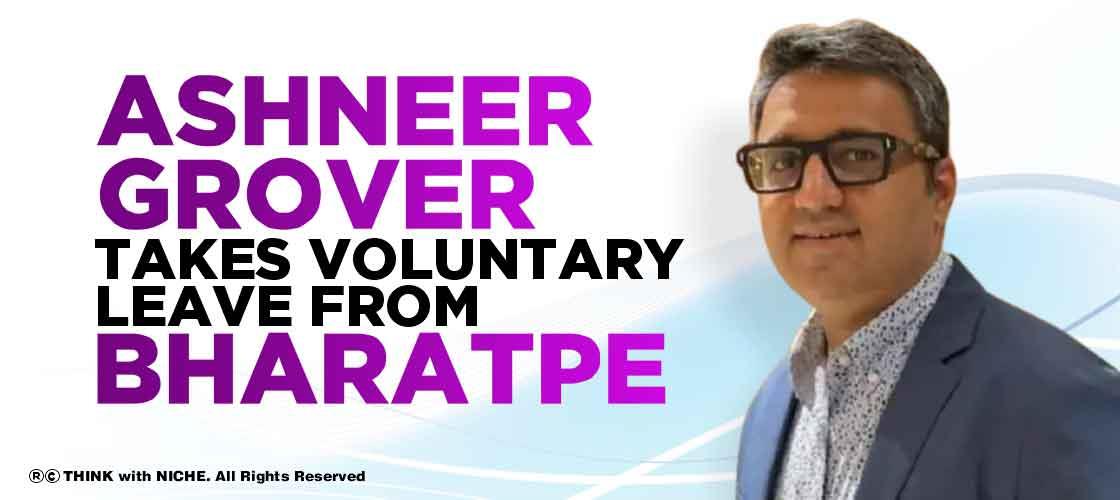 ashneer-grover-takes-voluntary-leave-from-bharatpe