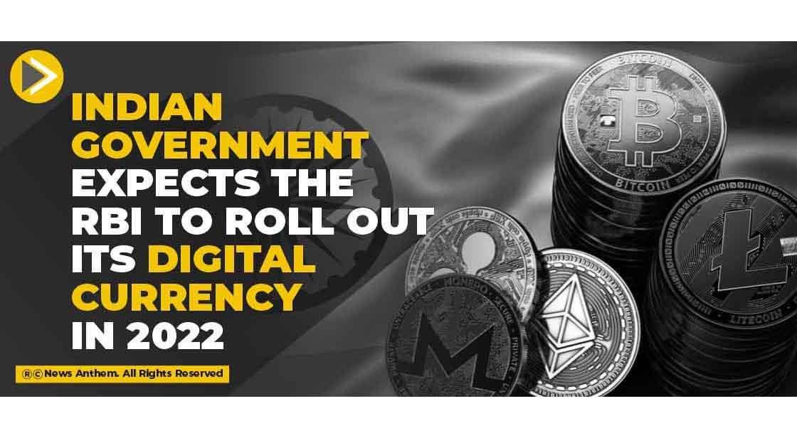Indian Government expects the RBI to roll out its Digital Currency in 2022