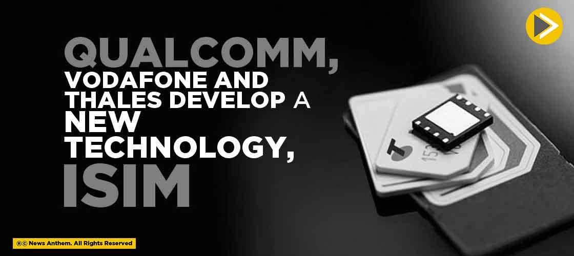 Qualcomm, Vodafone and Thales develop a new Technology, iSIM
