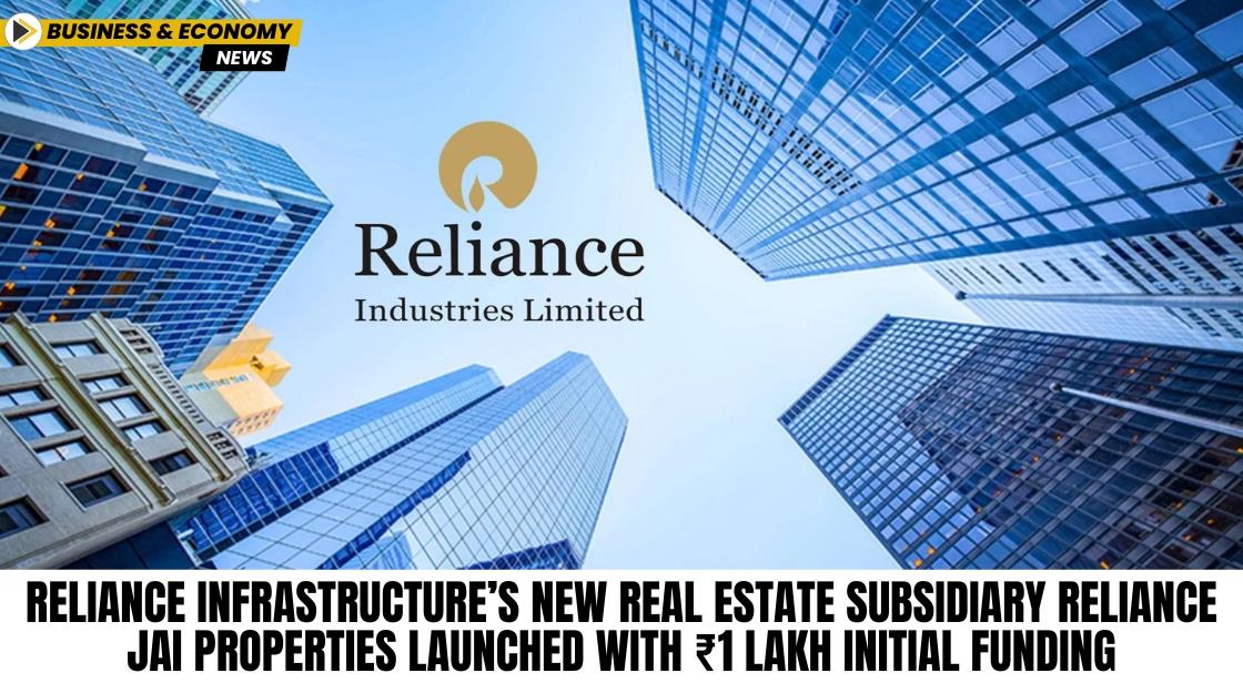 Reliance Infrastructure’s New Real Estate Subsidiary Reliance Jai Properties Launched with ₹1 Lakh Initial Funding