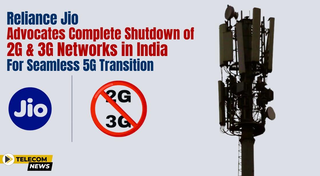 Reliance Jio Advocates Complete Shutdown of 2G and 3G Networks in India for Seamless 5G Transition