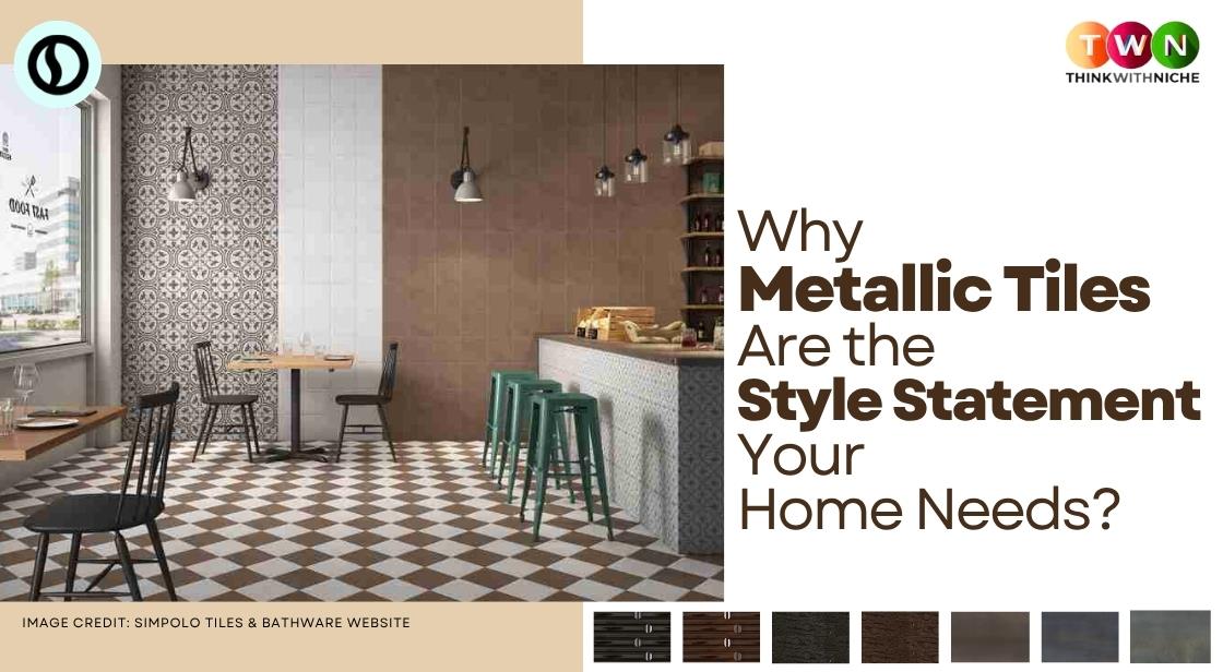 Why Metallic Tiles Are the Style Statement Your Home Needs