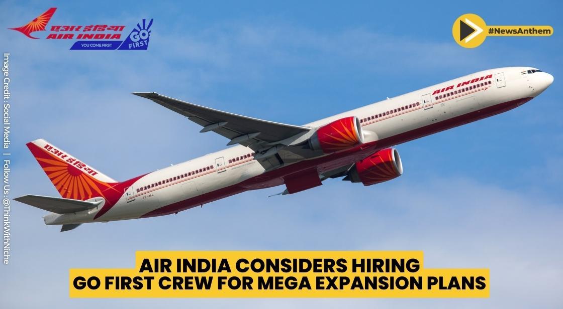Air India Considers Hiring Go First Crew for Mega Expansion Plans