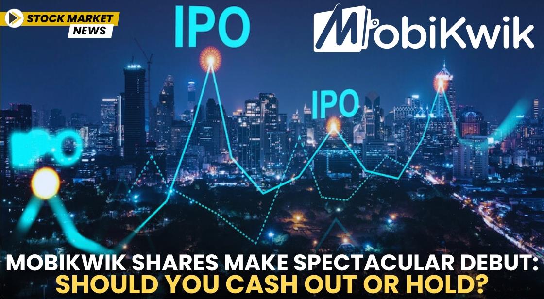 Mobikwik Shares Make Spectacular Debut: Should You Cash Out or Hold?
