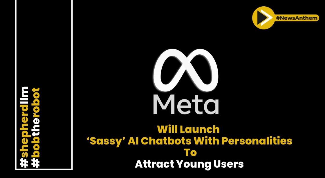 Meta will launch ‘sassy’ AI chatbots with personalities to attract young users