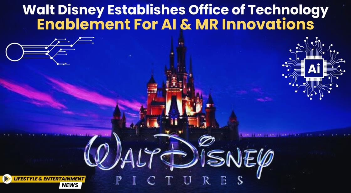 Walt Disney Establishes Office of Technology Enablement for AI and MR Innovations