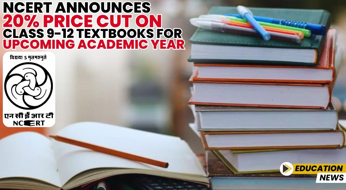NCERT Announces 20% Price Cut on Class 9-12 Textbooks for Upcoming Academic Year