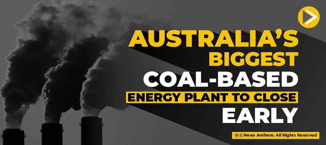 Australia’s biggest coal-based energy plant to close early
