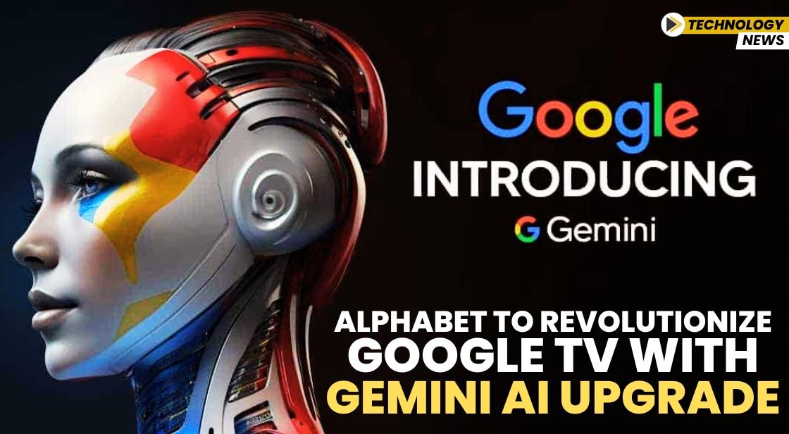 Alphabet to Revolutionize Google TV with Gemini AI Upgrade