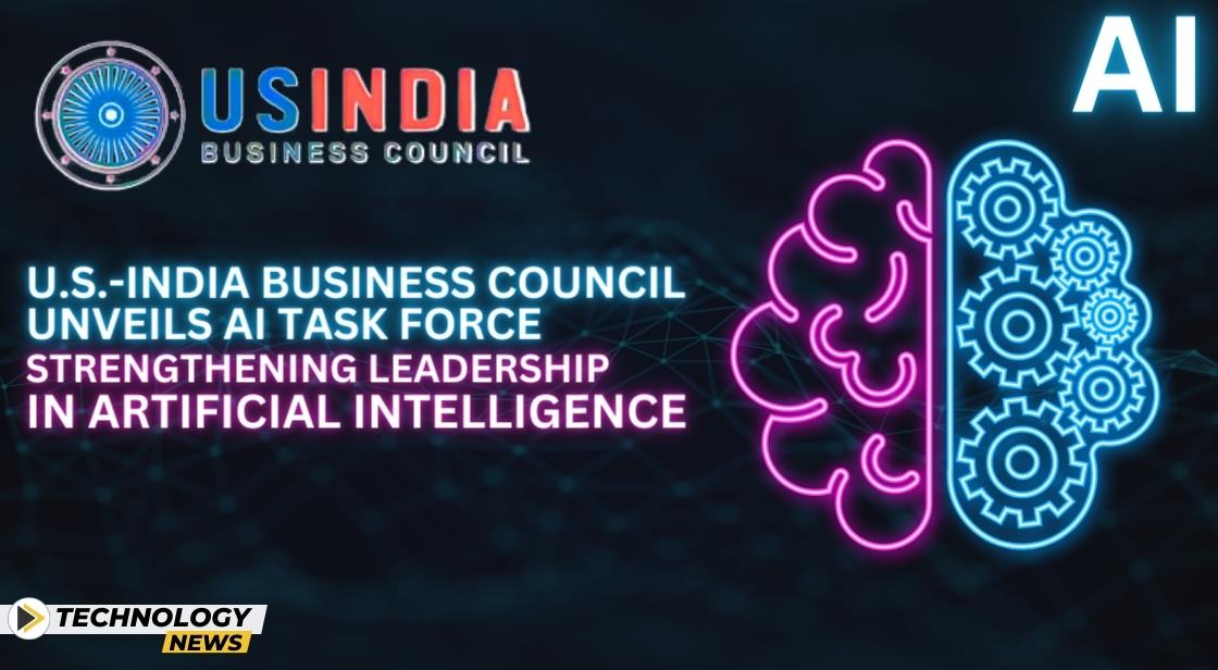 U.S.-India Business Council Unveils AI Task Force, Strengthening Leadership in Artificial Intelligence