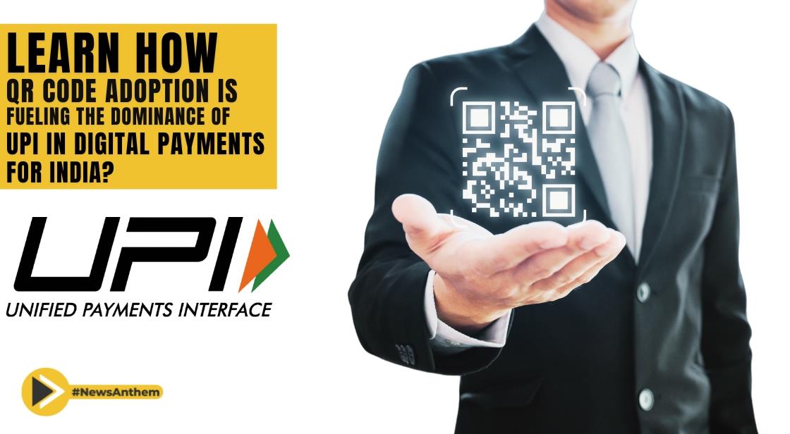 Learn How QR Code Adoption Is Fueling The Dominance Of UPI In Digital Payments For India?