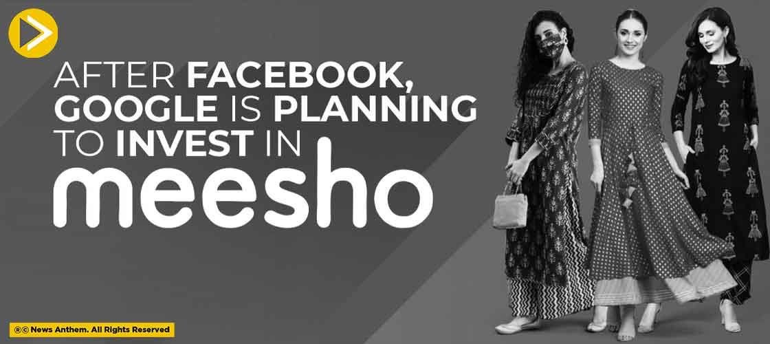 After Facebook, Google is Planning To Invest In Meesho