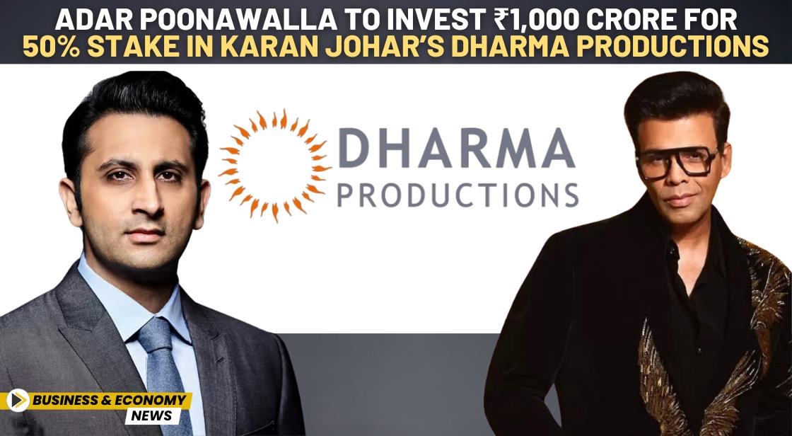 Adar Poonawalla to Invest ₹1,000 Crore for 50% Stake in Karan Johar’s Dharma Productions