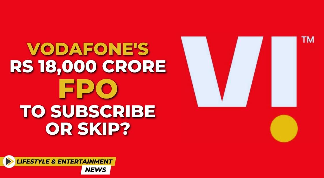 Vodafone's Rs 18,000 Crore FPO: To Subscribe or Skip?