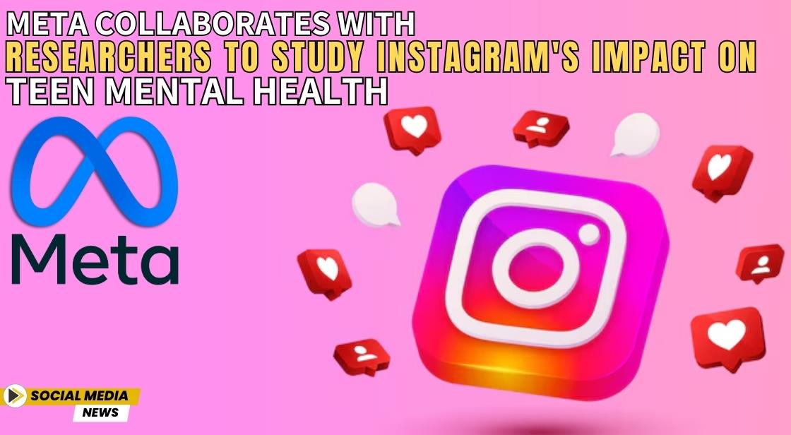 Meta Collaborates with Researchers to Study Instagram's Impact on Teen Mental Health