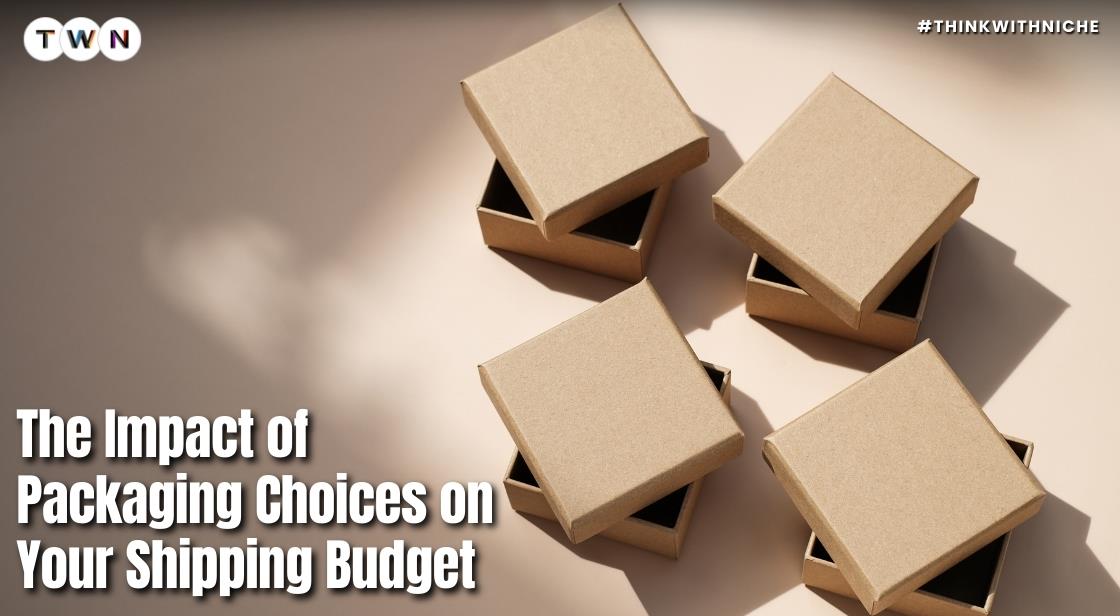 The Impact of Packaging Choices on Your Shipping Budget