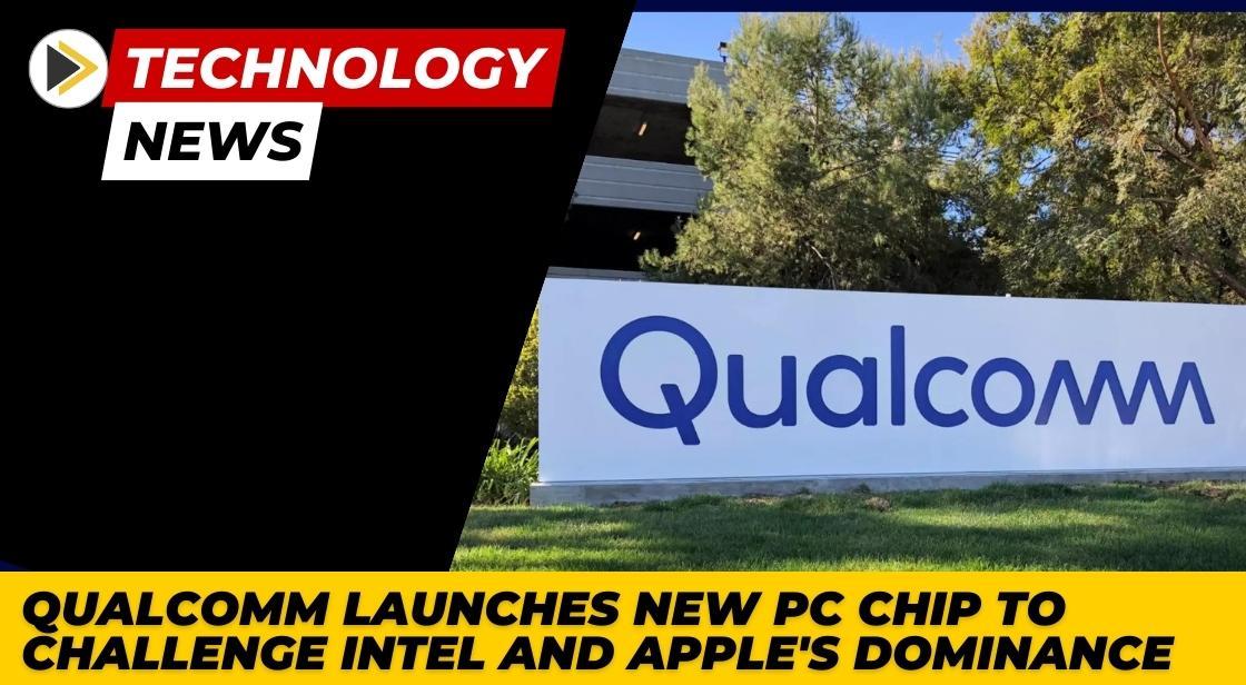 Qualcomm launches New PC Chip to Challenge Intel and Apple's Dominance