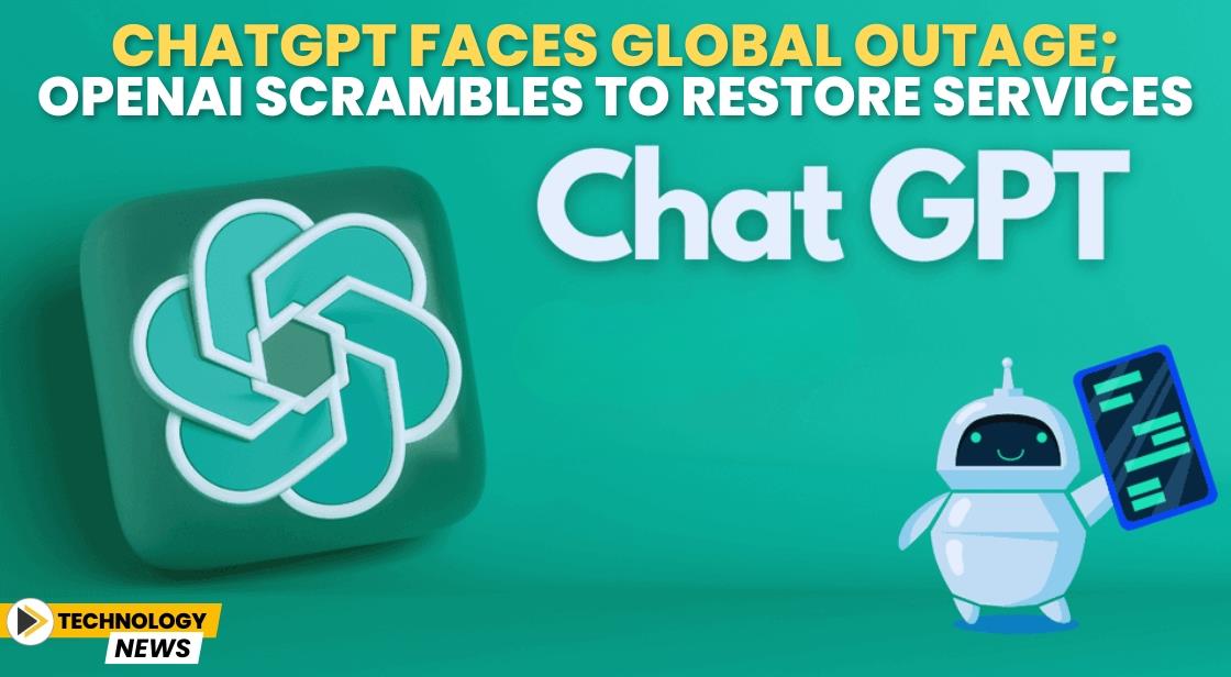 ChatGPT Faces Global Outage; OpenAI Scrambles to Restore Services