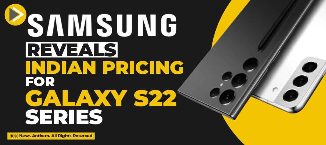 Samsung reveals Indian pricing for Galaxy S22 series