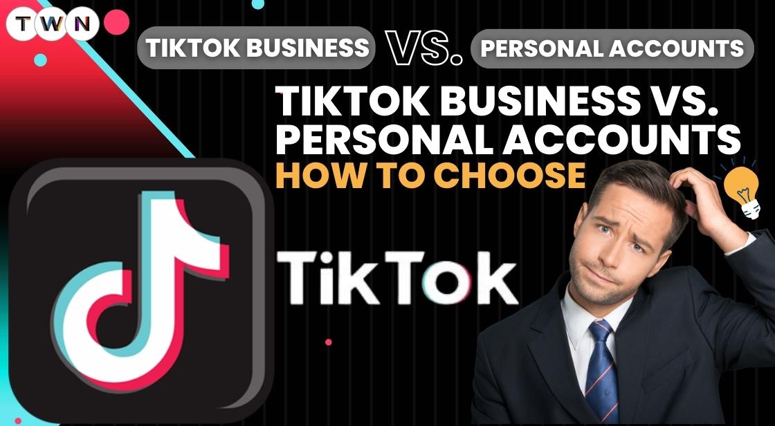 TikTok Business vs. Personal Accounts - How to Choose